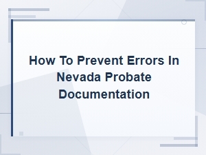 Avoiding Common Errors in Nevada Probate Filings
