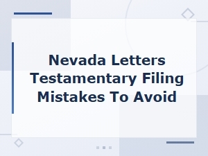 Nevada Letters Testamentary: Filing Mistakes to Avoid
