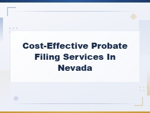 Nevada Probate Filing: Affordable Court Fees and Process