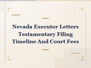 Nevada Letters Testamentary: Filing Timeline and Fees