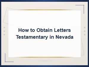 How to Obtain Letters Testamentary in Nevada
