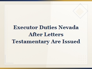 Executor Duties in Nevada After Letters Testamentary