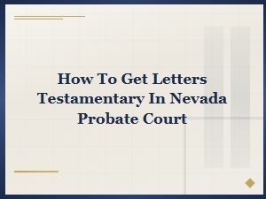 How to Get Letters Testamentary in Nevada Probate Court