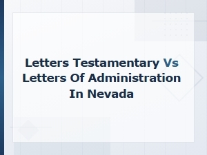 Letters Testamentary vs Administration in Nevada